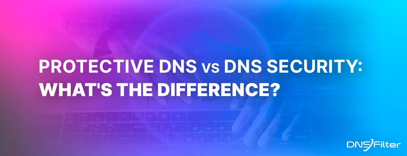 Protective DNS and DNS Security: What's the Difference?