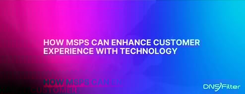 How MSPs Can Enhance Customer Experience with Technology