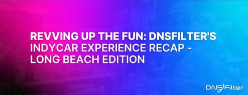 Revving up the Fun: DNSFilter's IndyCar Experience Recap — Long Beach Edition