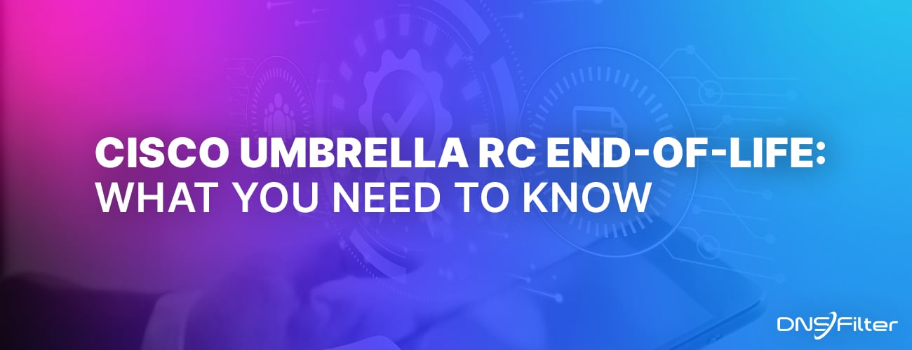 Cisco Umbrella RC End-of-Life: What You Need to Know