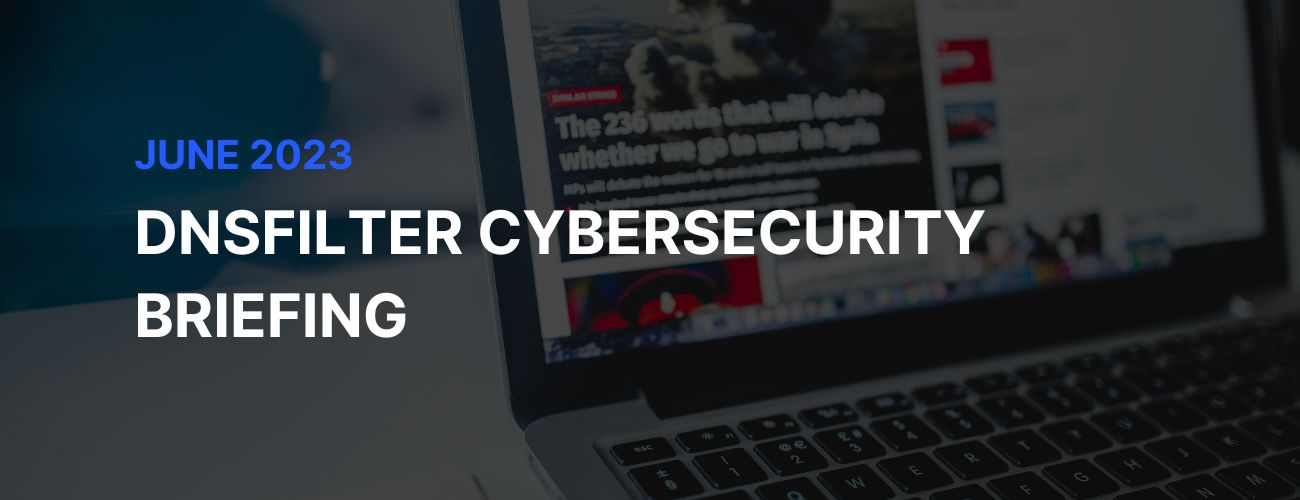 Cybersecurity Briefing | A Recap of Cybersecurity News in June 2023