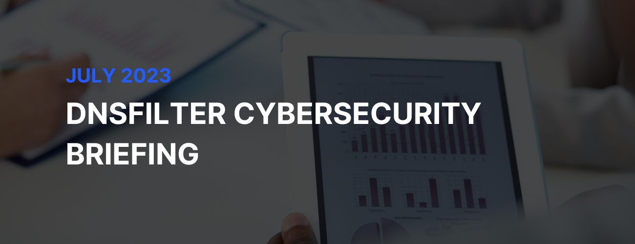 Cybersecurity Briefing | A Recap of Cybersecurity News in July 2023