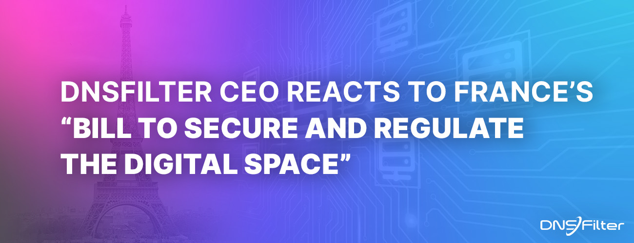 DNSFilter CEO Reacts to France’s “Bill to Secure and Regulate the Digital Space”