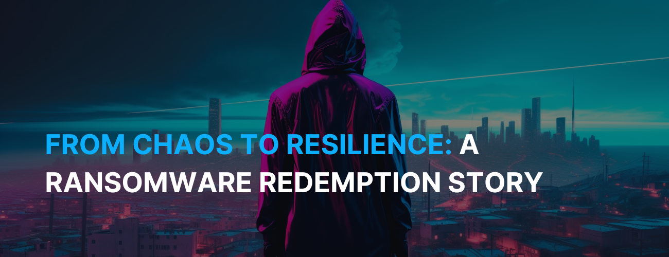 From Chaos to Resilience: A Ransomware Redemption Story