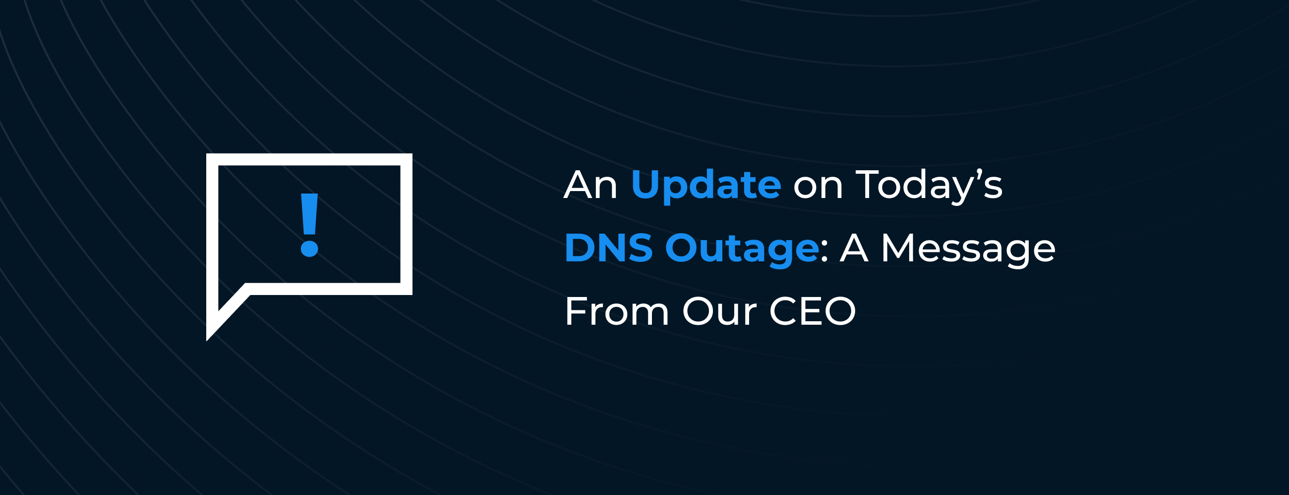 An Update on Today’s DNS Outage: A Message From Our CEO