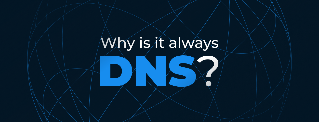 Why is it always DNS?