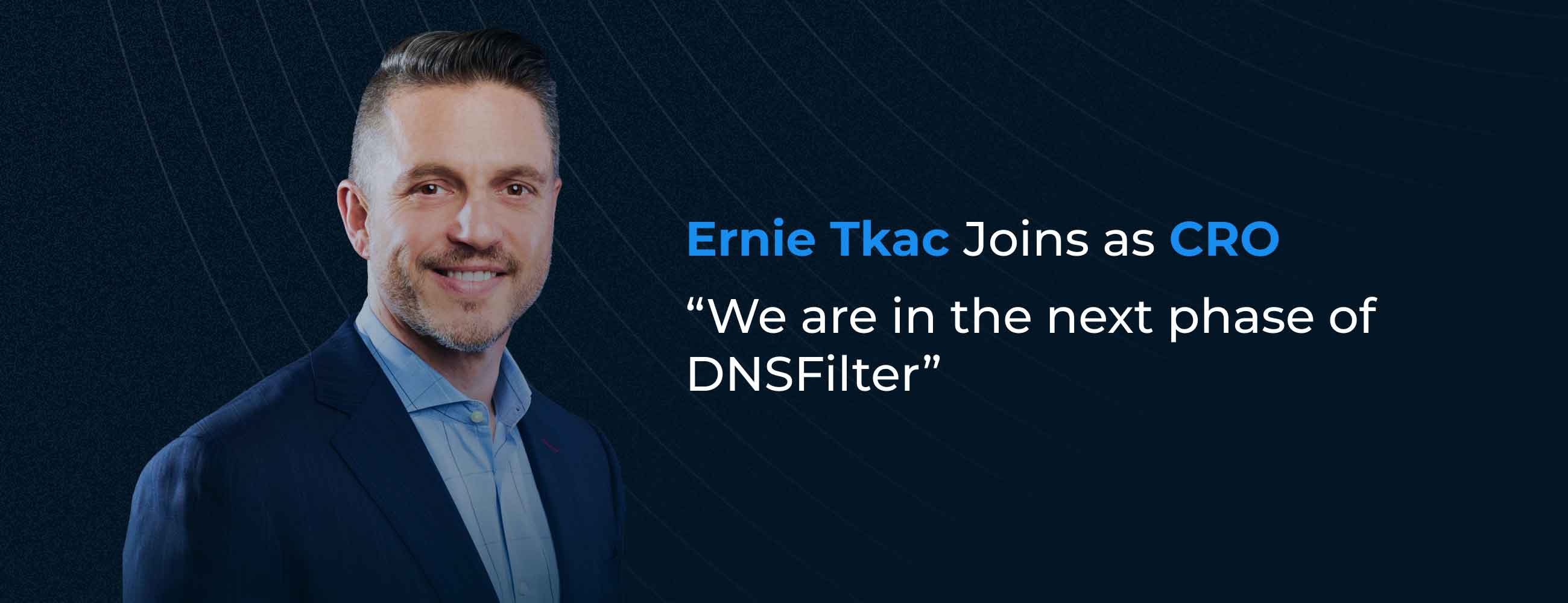 Ernie Tkac Joins as CRO: “We are in the next phase of DNSFilter”