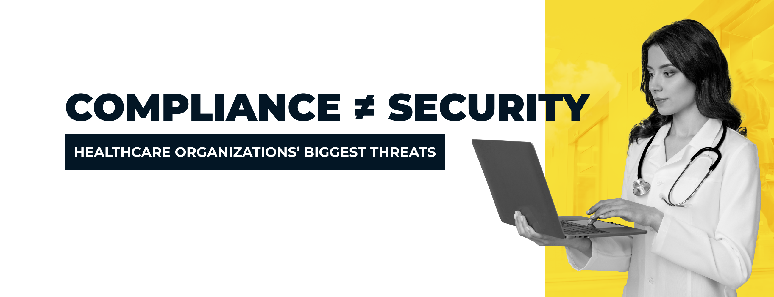 Compliance ≠ Security: Healthcare Organizations’ Biggest Threats