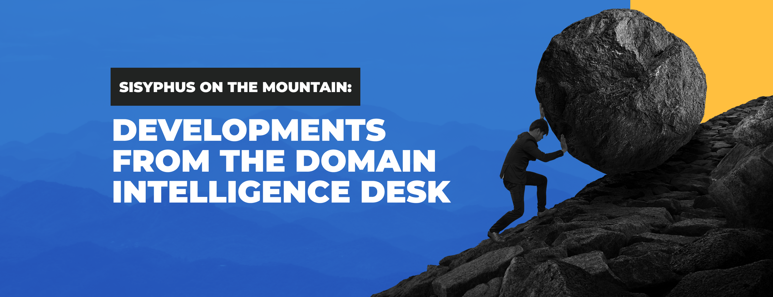 Sisyphus on the Mountain: Developments from the Domain Intelligence Desk