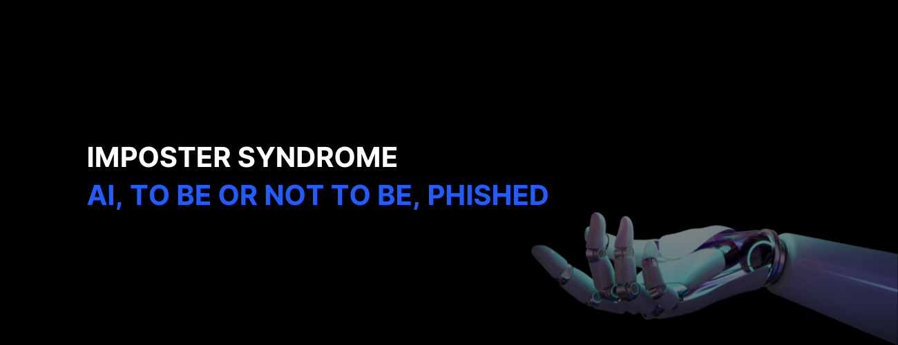 Imposter Syndrome: AI, to Be or Not to Be (Phished)