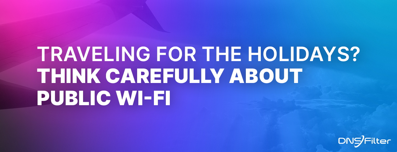 Traveling for the holidays? Think carefully about public Wi-Fi