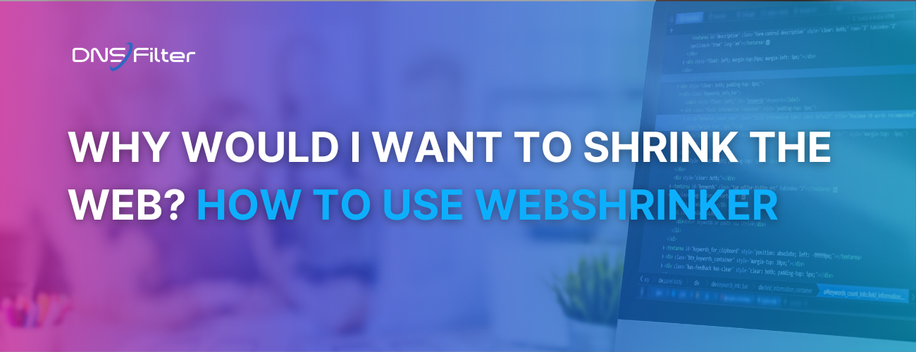 Why Would I Want to Shrink the Web? How to use Webshrinker, a DNSFilter Product