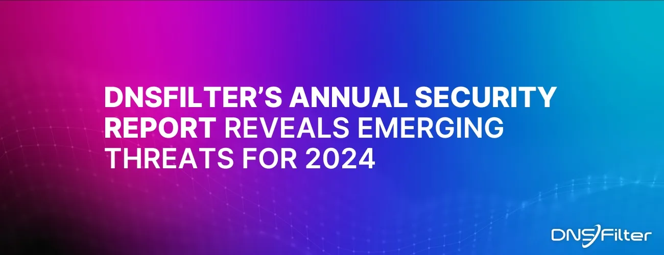 DNSFilter's Annual Security Report Reveals Emerging Threats for 2024