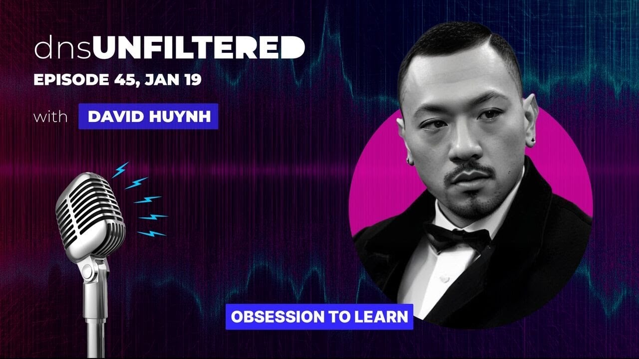 dnsUnfiltered: Episode 45 - Obsession to Learn, David Huynh