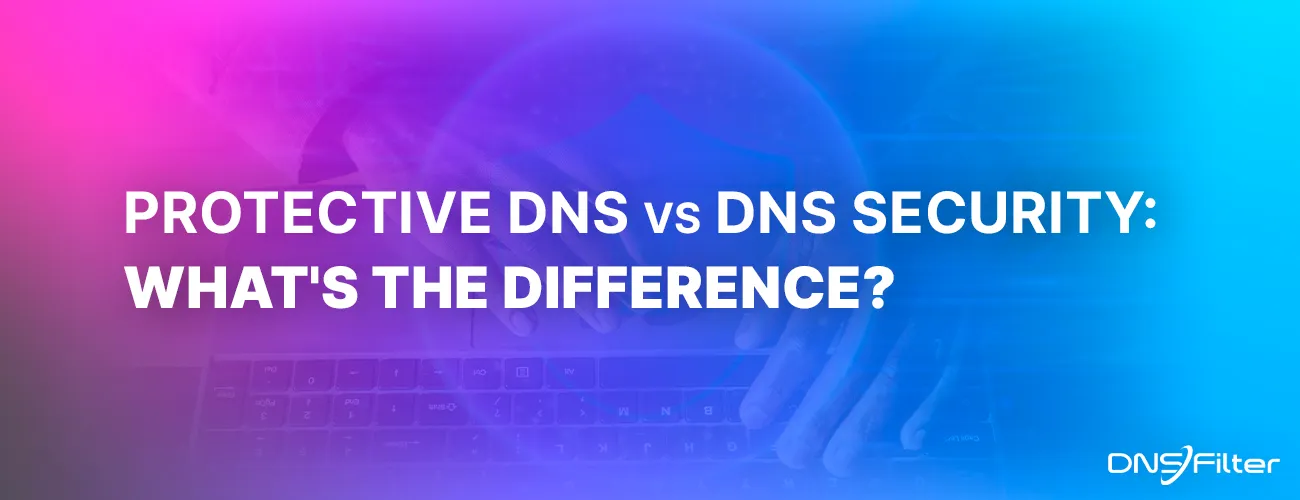 The Differences Between DNS Security and Protective DNS