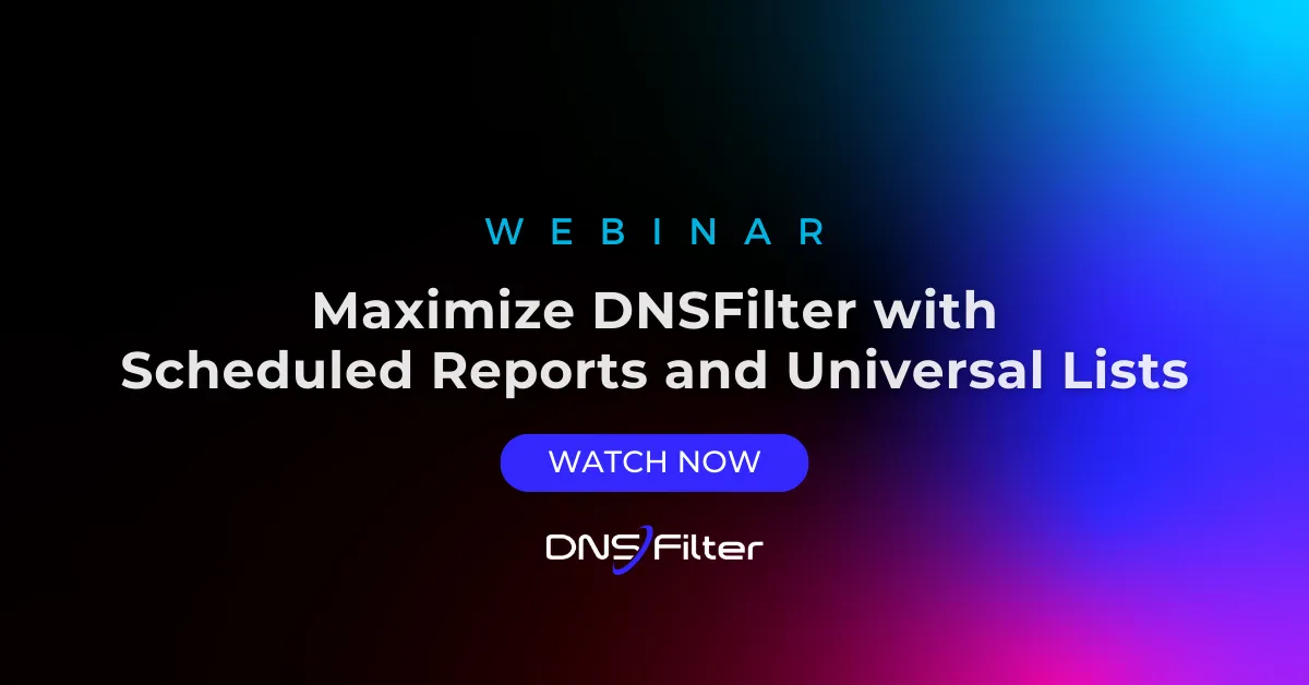 Maximize DNSFilter with Scheduled Reports & Universal Lists