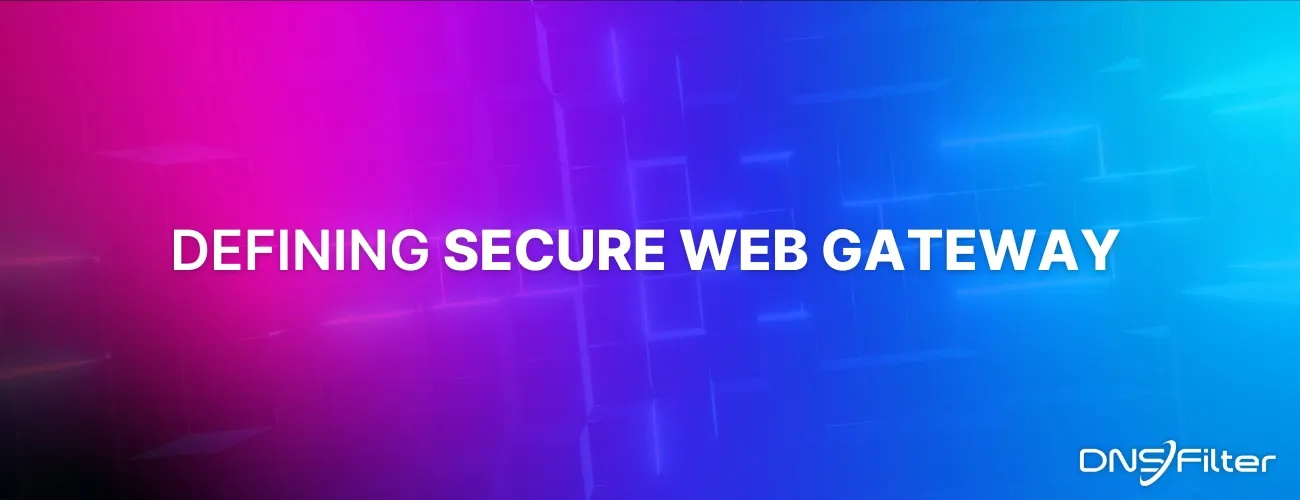 What is Secure Web Gateway: What It Does, Benefits, and More