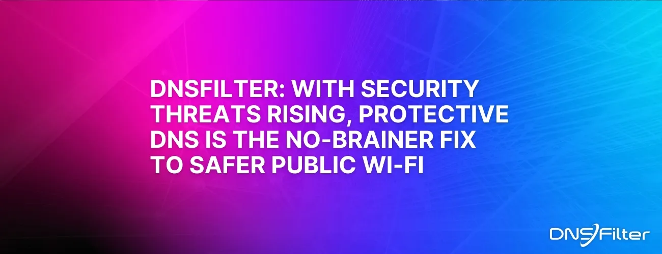 Protective DNS is the No-Brainer Fix to Safer Public Wi-Fi