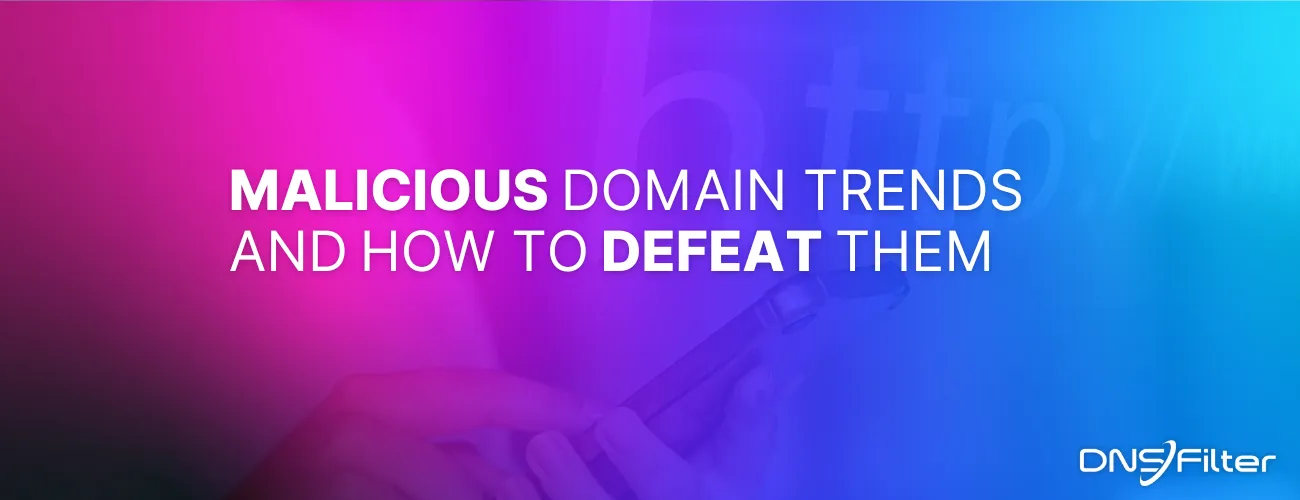 Malicious Domain Trends and How to Defeat Them