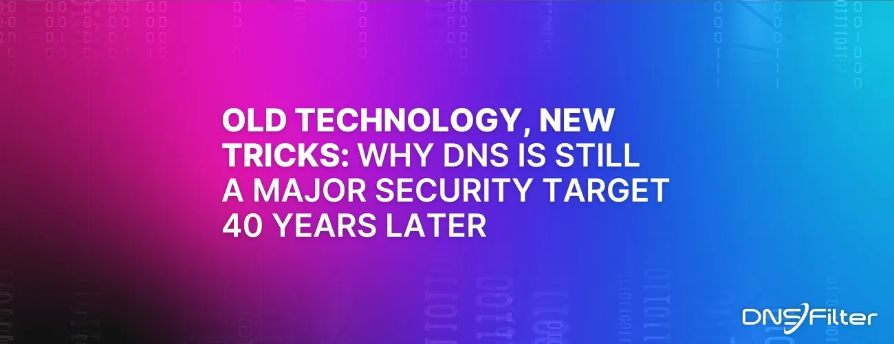 Old Technology, New Tricks: Why DNS Is Still A Major Security Target